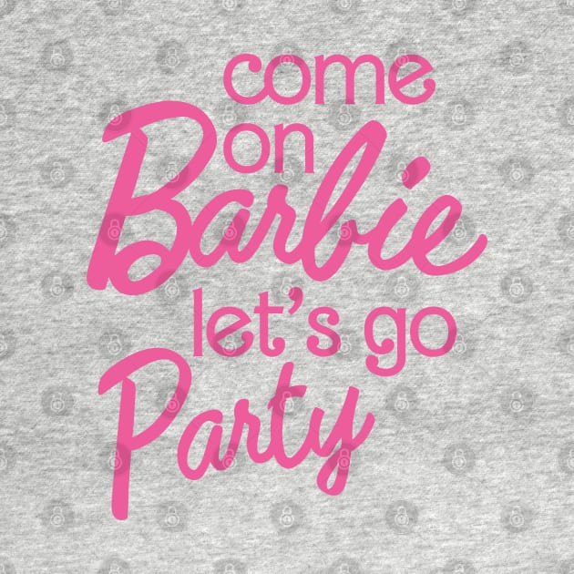 Come On Barbie Let's Go Party by Burblues